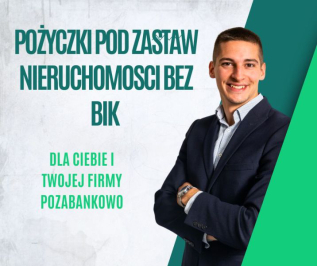 Pożyczki pod zabezpieczenie nieruchomością bez BIK do 10 mln zł