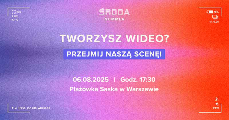 ŚRODA Summer 2025 - Tworzysz wideo? Przejmij naszą scenę już 6 sierpnia!